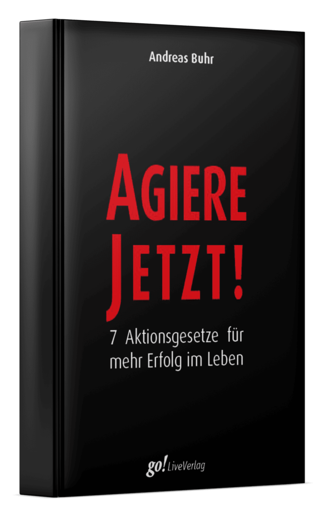 agiere jetzt 7 aktionsgesetze für mehr erfolg im leben - andreas buhr
